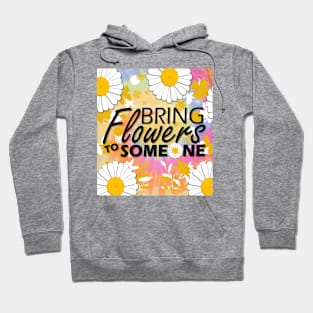 Bring flowers to someone Hoodie